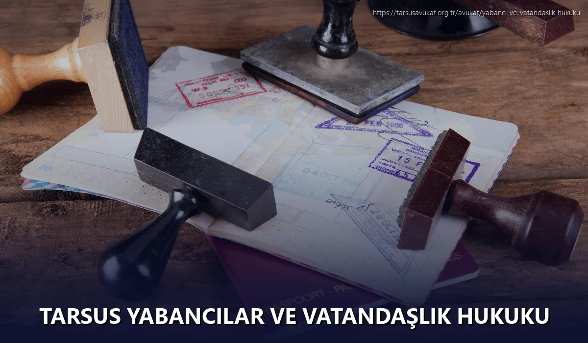 Tarsus Yabancılar ve Vatandaşlık Hukuku